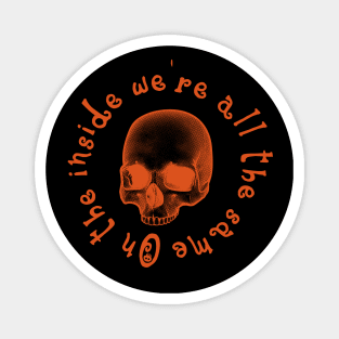 On the inside we are all the same - Orange Skull Magnet